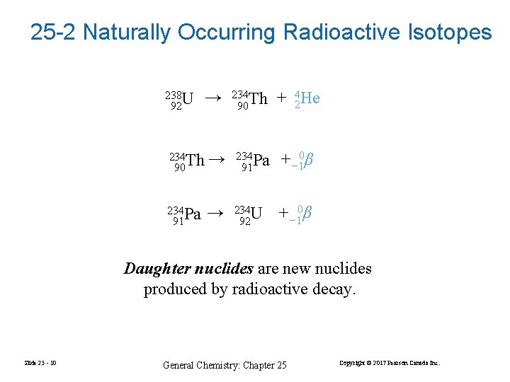 25 -2 Naturally Occurring Radioactive Isotopes 238 U 92 → 234 Th 90 +