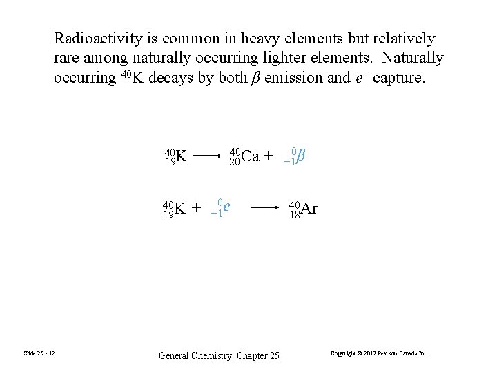 Radioactivity is common in heavy elements but relatively rare among naturally occurring lighter elements.