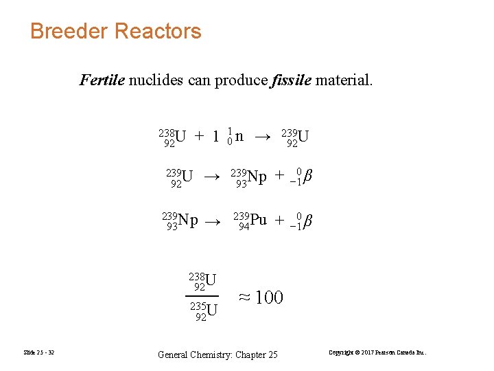 Breeder Reactors Fertile nuclides can produce fissile material. + 1 01 n → 238