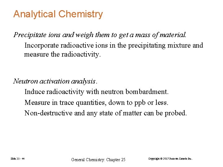 Analytical Chemistry Precipitate ions and weigh them to get a mass of material. Incorporate