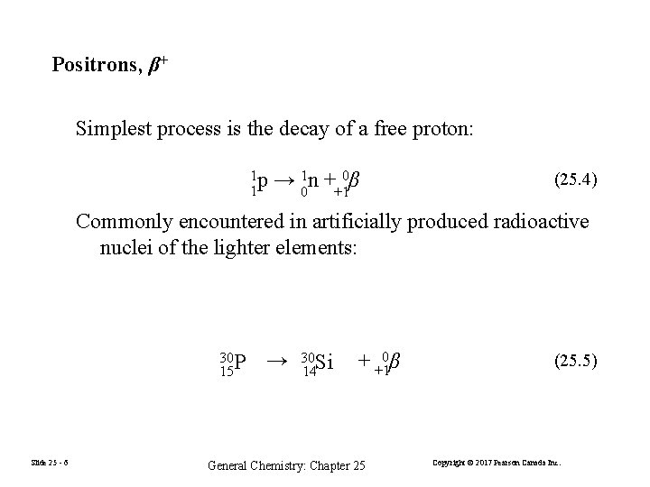 Positrons, β+ Simplest process is the decay of a free proton: 1 p 1