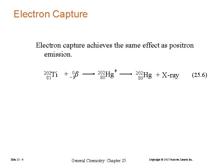 Electron Capture Electron capture achieves the same effect as positron emission. 202 Ti 81