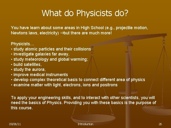 What do Physicists do? You have learn about some areas in High School (e.