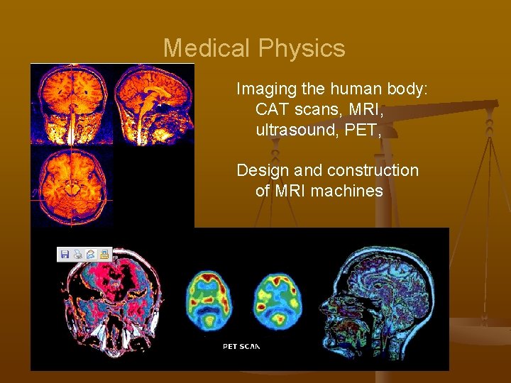 Medical Physics Imaging the human body: CAT scans, MRI, ultrasound, PET, Design and construction