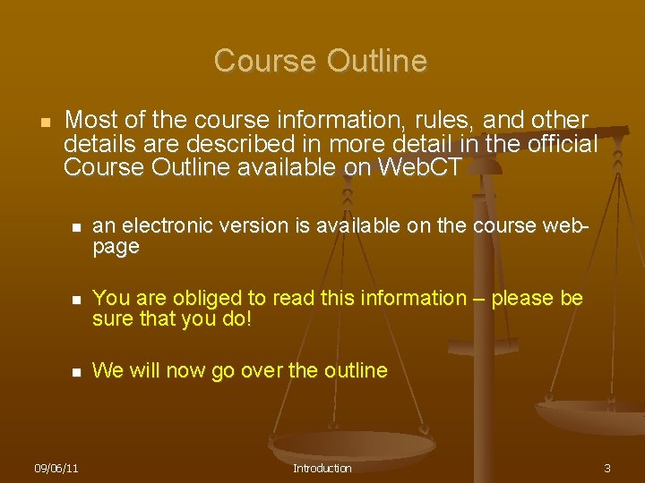 Course Outline n Most of the course information, rules, and other details are described