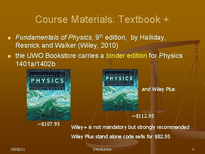 Course Materials: Textbook + n n Fundamentals of Physics, 9 th edition, by Halliday,