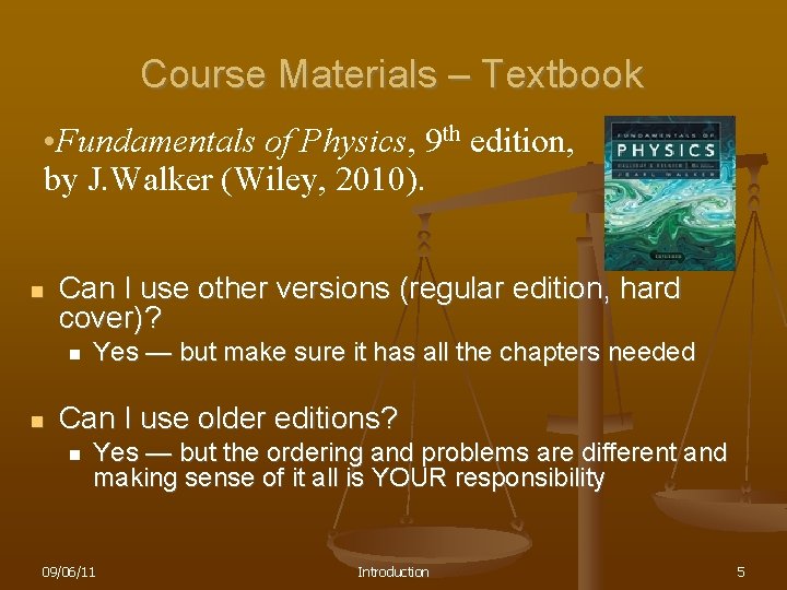 Course Materials – Textbook • Fundamentals of Physics, 9 th edition, by J. Walker