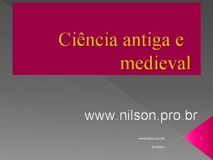 Ciência antiga e medieval www. nilson. pro. br 3/12/2021 1 