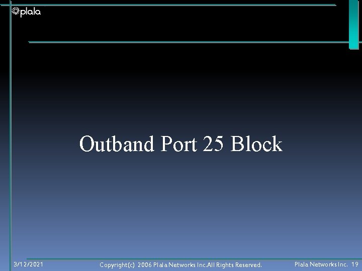 Outband Port 25 Block 3/12/2021 Copyright(c) 2006 Plala Networks Inc. All Rights Reserved. Plala