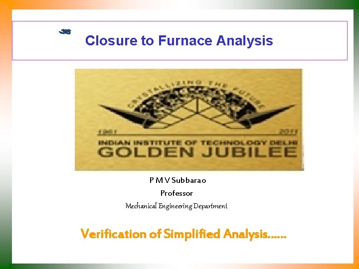 Closure to Furnace Analysis P M V Subbarao Professor Mechanical Engineering Department Verification of