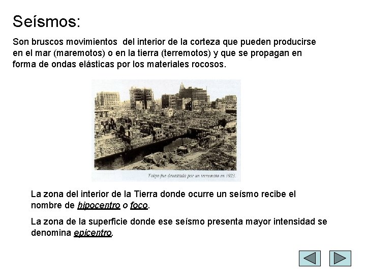 Seísmos: Son bruscos movimientos del interior de la corteza que pueden producirse en el