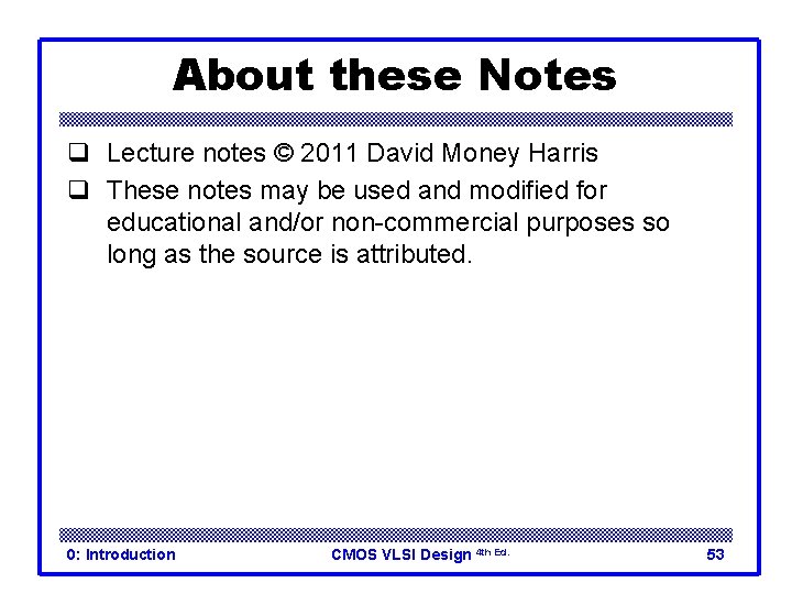 About these Notes q Lecture notes © 2011 David Money Harris q These notes