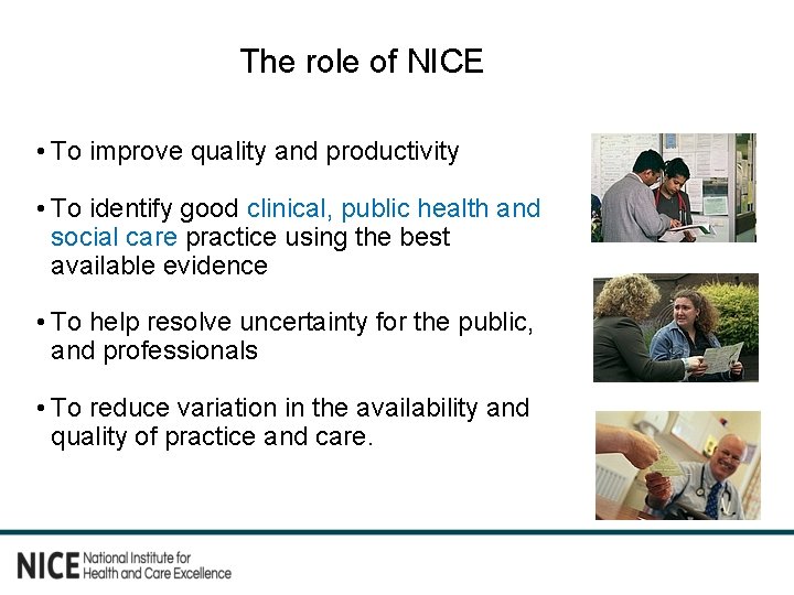 The role of NICE • To improve quality and productivity • To identify good