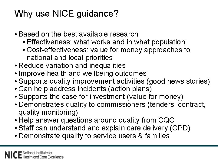Why use NICE guidance? • Based on the best available research • Effectiveness: what
