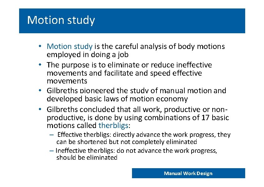 Motion study • Motion study is the careful analysis of body motions employed in