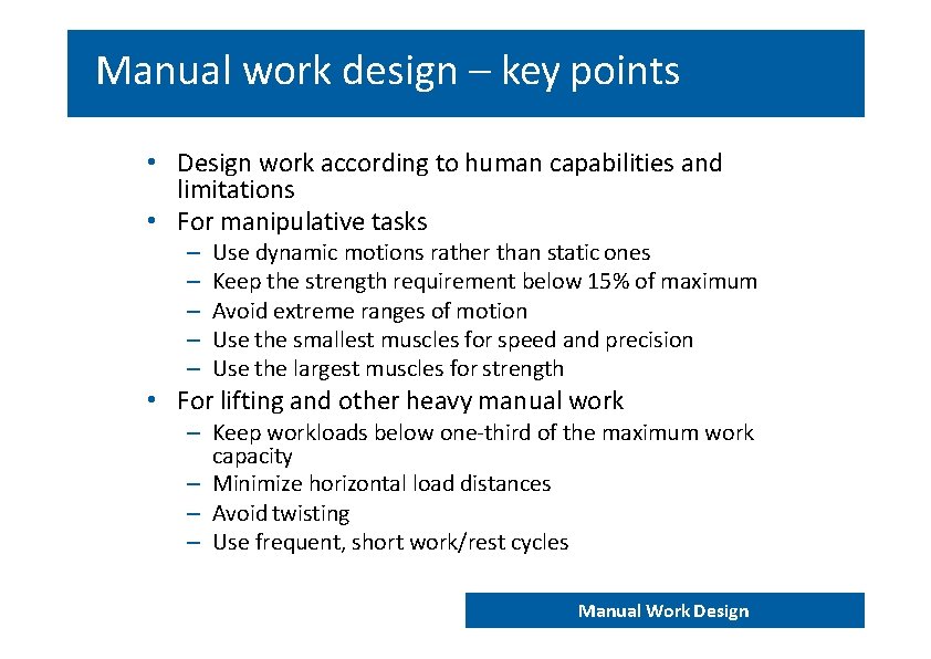 Manual work design – key points • Design work according to human capabilities and