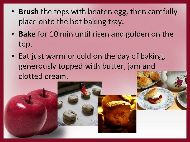  • Brush the tops with beaten egg, then carefully place onto the hot