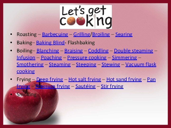  • Roasting – Barbecuing – Grilling/Broiling – Searing • Baking– Baking Blind- Flashbaking