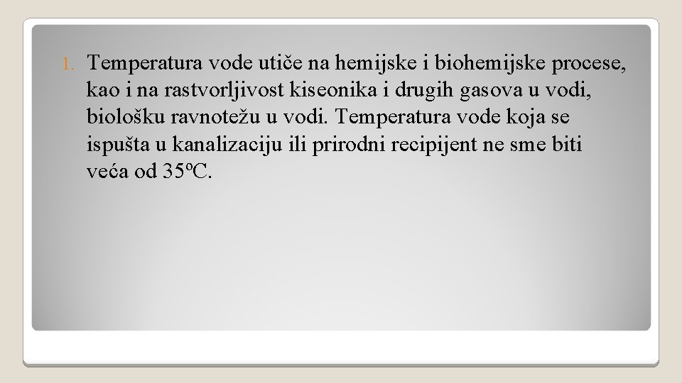 1. Temperatura vode utiče na hemijske i biohemijske procese, kao i na rastvorljivost kiseonika