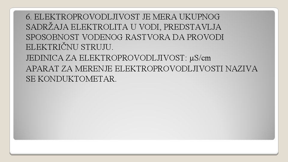 6. ELEKTROPROVODLJIVOST JE MERA UKUPNOG SADRŽAJA ELEKTROLITA U VODI, PREDSTAVLJA SPOSOBNOST VODENOG RASTVORA DA