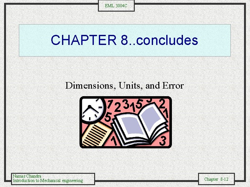 EML 3004 C CHAPTER 8. . concludes Dimensions, Units, and Error Namas Chandra Introduction