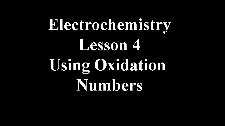 Electrochemistry Lesson 4 Using Oxidation Numbers 