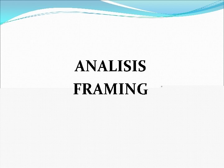 ANALISIS FRAMING 