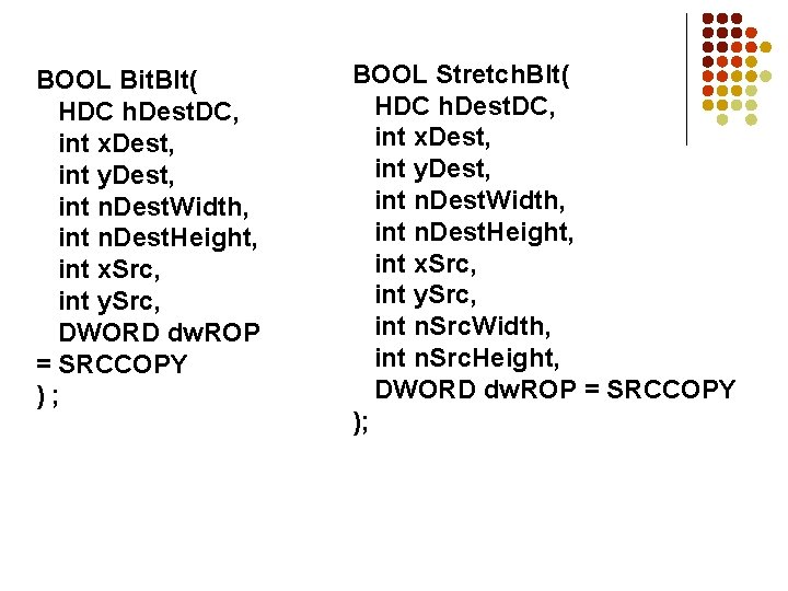 BOOL Bit. Blt( HDC h. Dest. DC, int x. Dest, int y. Dest, int