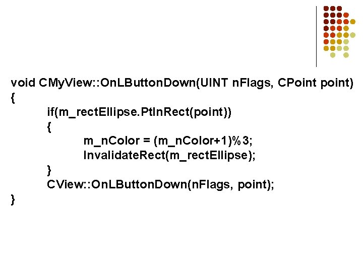 void CMy. View: : On. LButton. Down(UINT n. Flags, CPoint point) { if(m_rect. Ellipse.