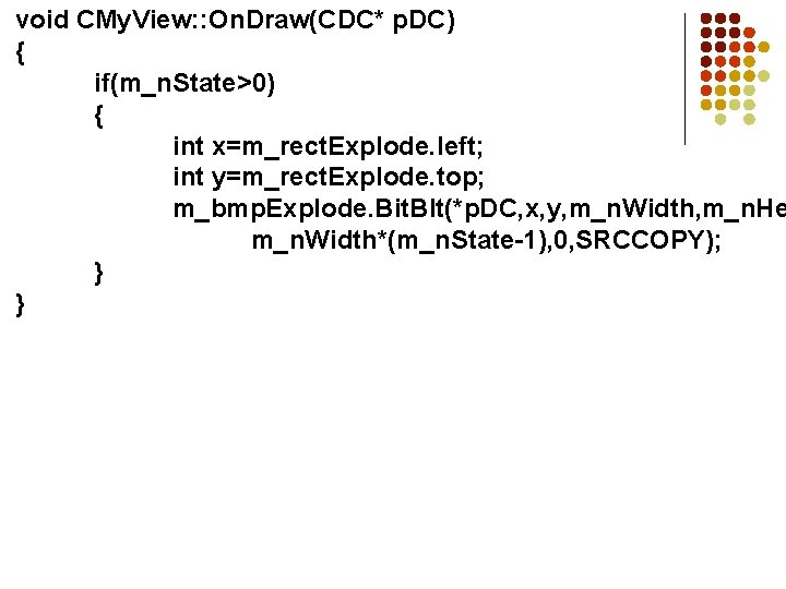 void CMy. View: : On. Draw(CDC* p. DC) { if(m_n. State>0) { int x=m_rect.