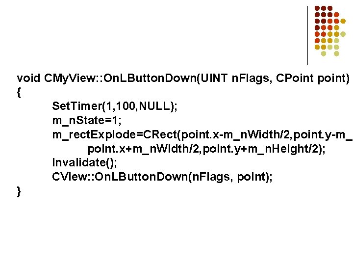 void CMy. View: : On. LButton. Down(UINT n. Flags, CPoint point) { Set. Timer(1,