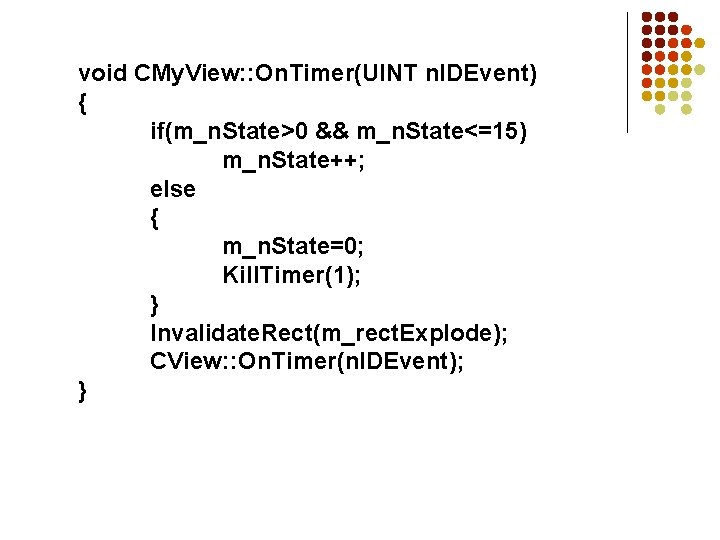 void CMy. View: : On. Timer(UINT n. IDEvent) { if(m_n. State>0 && m_n. State<=15)