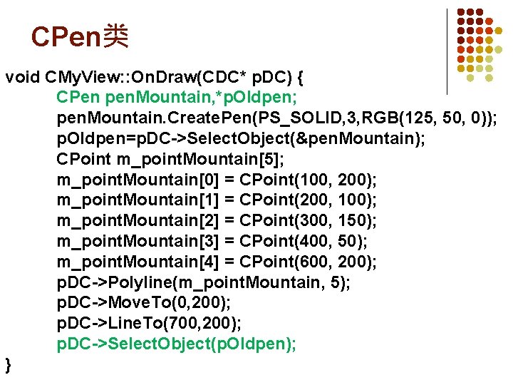 CPen类 void CMy. View: : On. Draw(CDC* p. DC) { CPen pen. Mountain, *p.