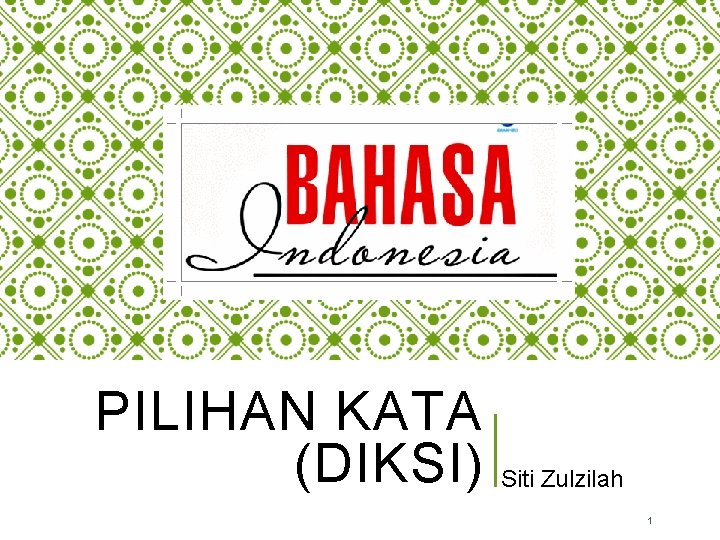 PILIHAN KATA (DIKSI) Siti Zulzilah 1 