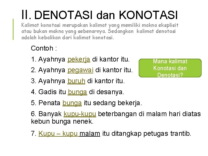 II. DENOTASI dan KONOTASI Kalimat konotasi merupakan kalimat yang memiliki makna eksplisit atau bukan