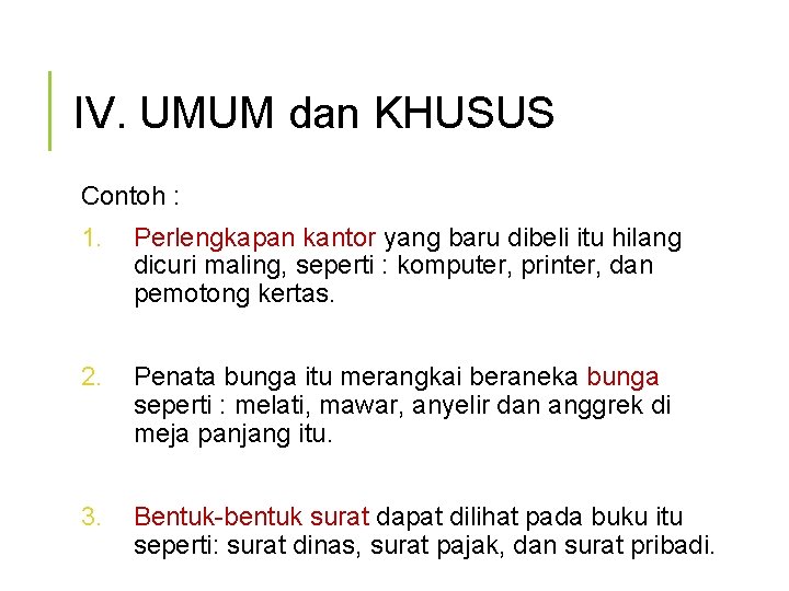 IV. UMUM dan KHUSUS Contoh : 1. Perlengkapan kantor yang baru dibeli itu hilang