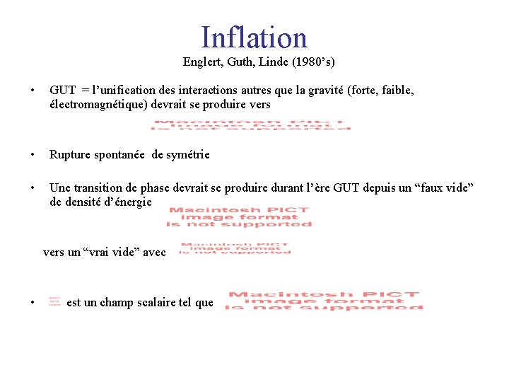 Inflation Englert, Guth, Linde (1980’s) • GUT = l’unification des interactions autres que la