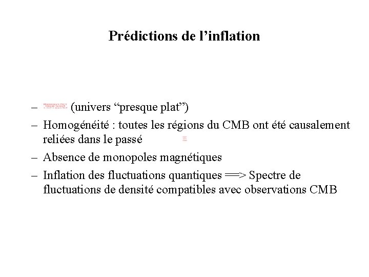 Prédictions de l’inflation – (univers “presque plat”) – Homogénéité : toutes les régions du