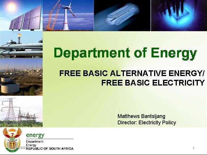 FREE BASIC ALTERNATIVE ENERGY/ FREE BASIC ELECTRICITY Matthews Bantsijang Director: Electricity Policy 3/12/2021 1