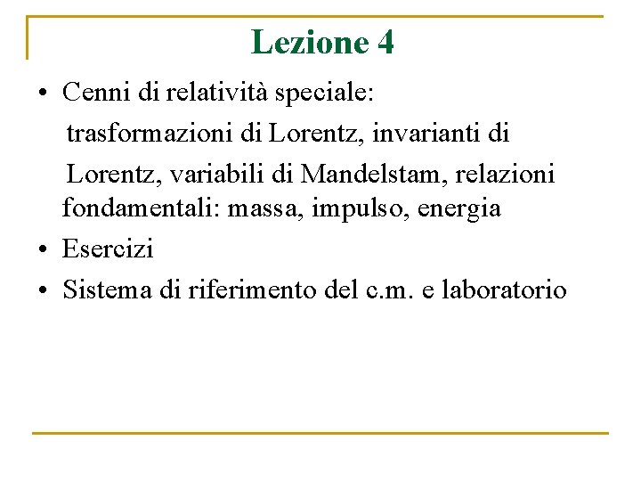 Lezione 4 • Cenni di relatività speciale: trasformazioni di Lorentz, invarianti di Lorentz, variabili
