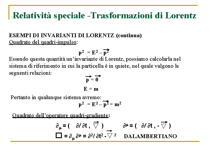 Relatività speciale -Trasformazioni di Lorentz ESEMPI DI INVARIANTI DI LORENTZ (continua) Quadrato del quadri-impulso: