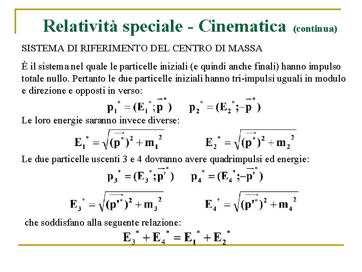 Relatività speciale - Cinematica (continua) SISTEMA DI RIFERIMENTO DEL CENTRO DI MASSA È il