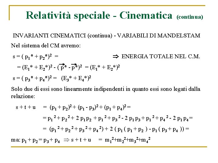 Relatività speciale - Cinematica (continua) INVARIANTI CINEMATICI (continua) - VARIABILI DI MANDELSTAM Nel sistema