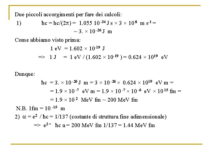 Due piccoli accorgimenti per fare dei calcoli: 1) ħc = hc/(2 p) = 1.