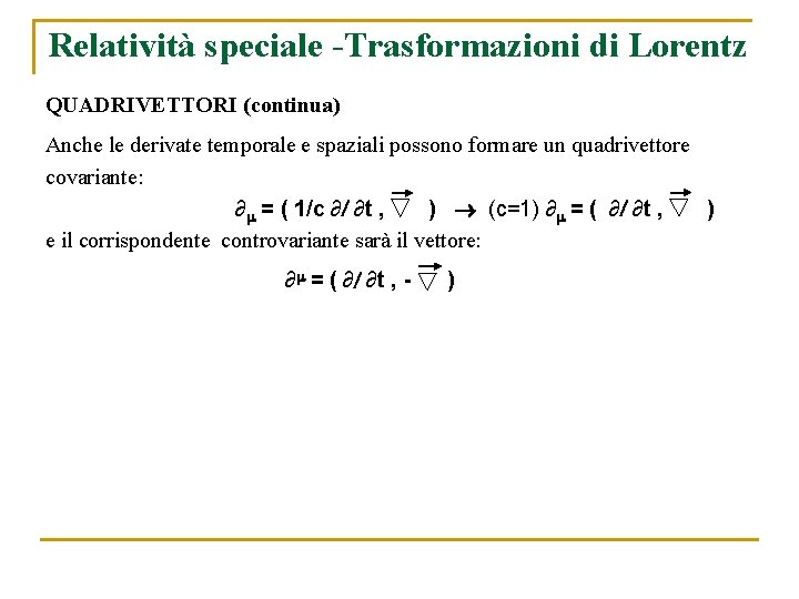 Relatività speciale -Trasformazioni di Lorentz QUADRIVETTORI (continua) Anche le derivate temporale e spaziali possono