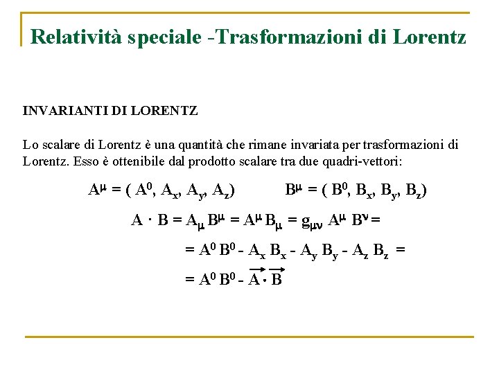 Relatività speciale -Trasformazioni di Lorentz INVARIANTI DI LORENTZ Lo scalare di Lorentz è una
