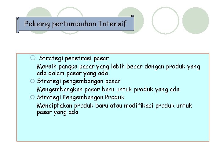 Peluang pertumbuhan Intensif ¡ Strategi penetrasi pasar Meraih pangsa pasar yang lebih besar dengan
