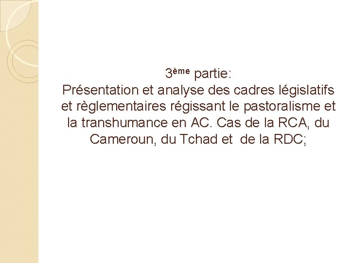 3ème partie: Présentation et analyse des cadres législatifs et règlementaires régissant le pastoralisme et