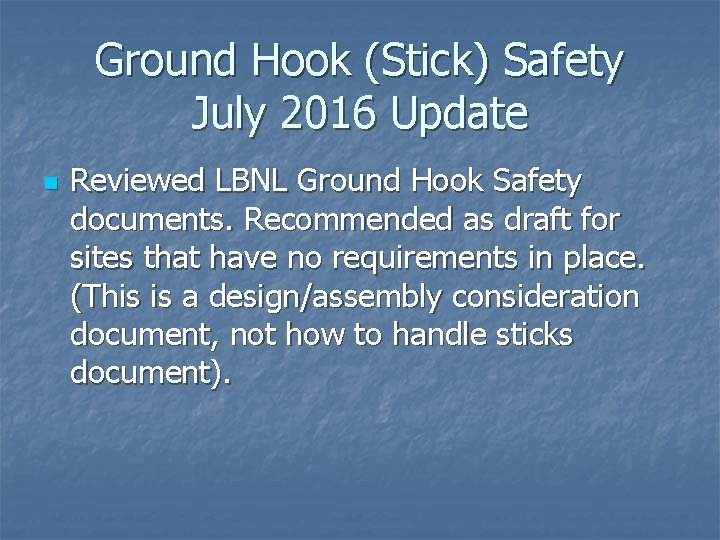 Ground Hook (Stick) Safety July 2016 Update n Reviewed LBNL Ground Hook Safety documents.