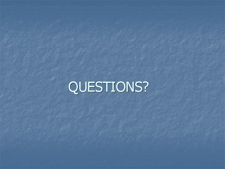 QUESTIONS? 